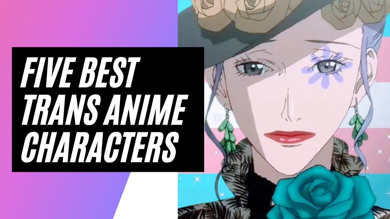 Five Best Trans Anime Characters Of All Time