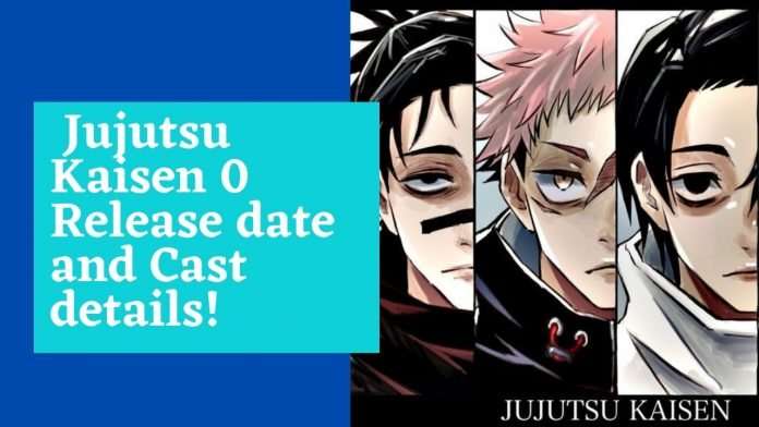All You Need To Know About the Upcoming Anime Film Jujutsu Kaisen 0!